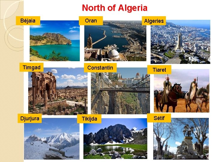 North of Algeria Béjaia Timgad Djurjura Oran Constantin e Tikijda Algeries Tiaret Sétif 
