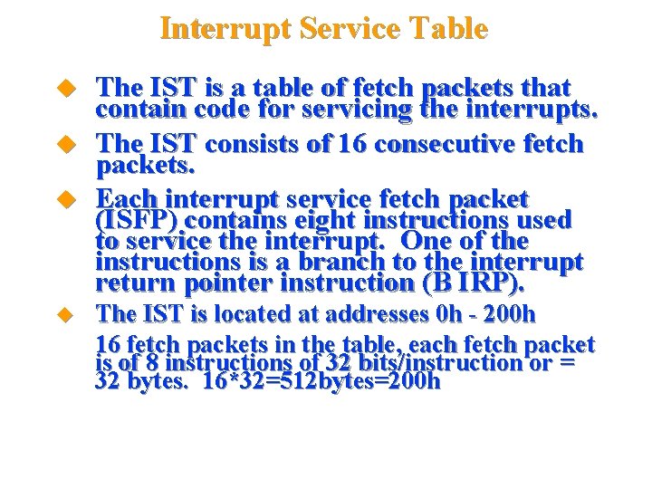 Interrupt Service Table The IST is a table of fetch packets that contain code