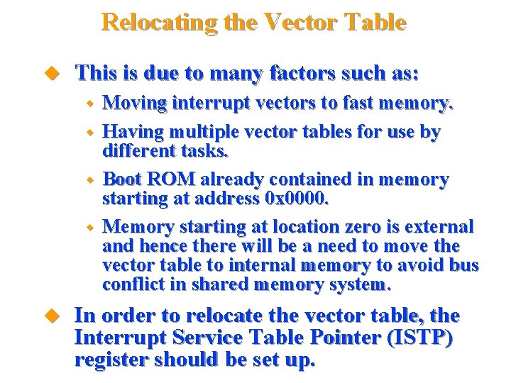 Relocating the Vector Table This is due to many factors such as: Moving interrupt
