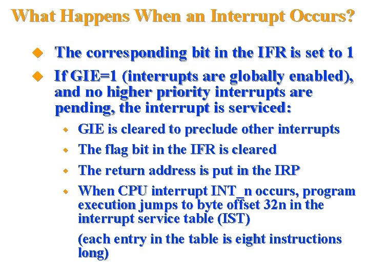 What Happens When an Interrupt Occurs? The corresponding bit in the IFR is set