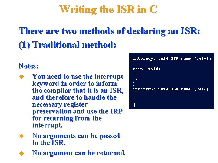 Writing the ISR in C There are two methods of declaring an ISR: (1)