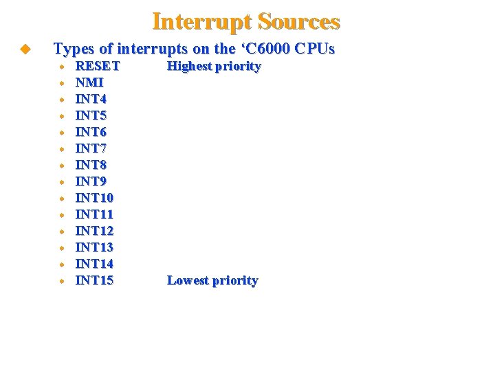 Interrupt Sources Types of interrupts on the ‘C 6000 CPUs Chapter 10, Slide 6