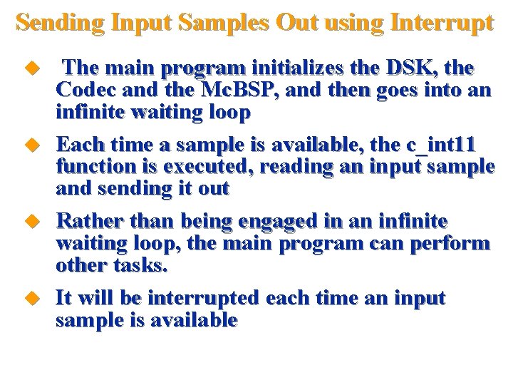Sending Input Samples Out using Interrupt The main program initializes the DSK, the Codec