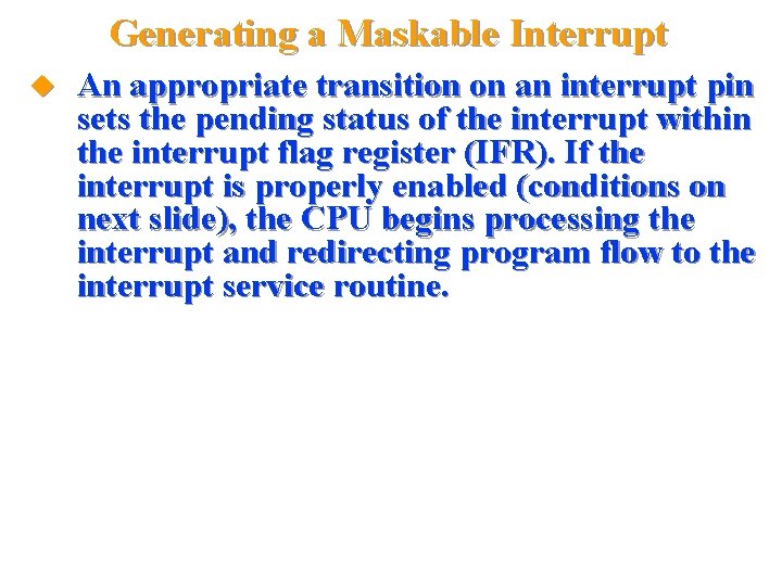 Generating a Maskable Interrupt An appropriate transition on an interrupt pin sets the pending