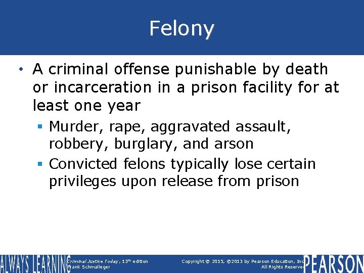 Felony • A criminal offense punishable by death or incarceration in a prison facility