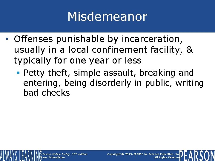 Misdemeanor • Offenses punishable by incarceration, usually in a local confinement facility, & typically