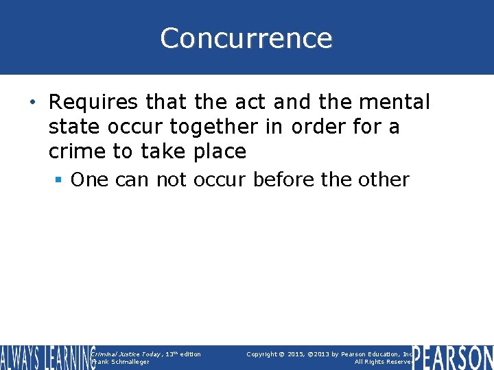 Concurrence • Requires that the act and the mental state occur together in order