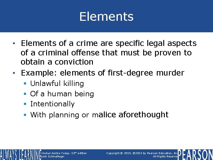 Elements • Elements of a crime are specific legal aspects of a criminal offense