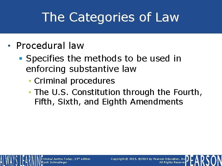 The Categories of Law • Procedural law § Specifies the methods to be used