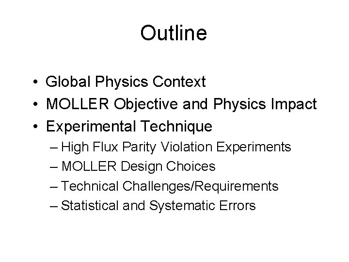 Outline • Global Physics Context • MOLLER Objective and Physics Impact • Experimental Technique