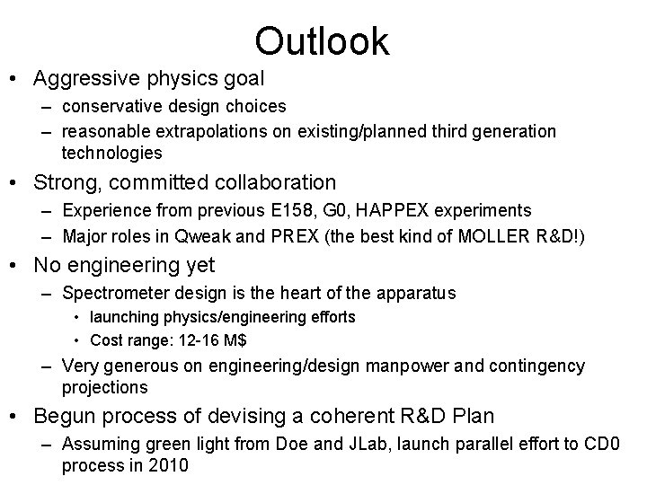 Outlook • Aggressive physics goal – conservative design choices – reasonable extrapolations on existing/planned