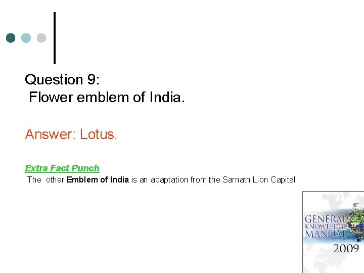 Question 9: Flower emblem of India. Answer: Lotus. Extra Fact Punch The other Emblem