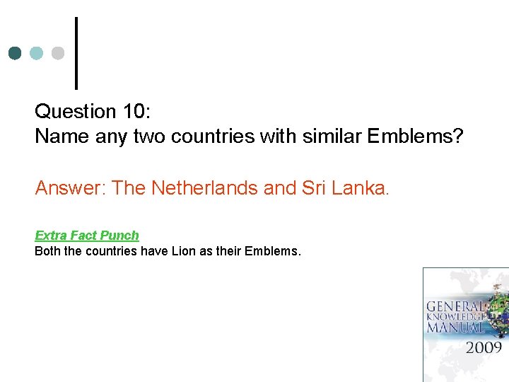 Question 10: Name any two countries with similar Emblems? Answer: The Netherlands and Sri