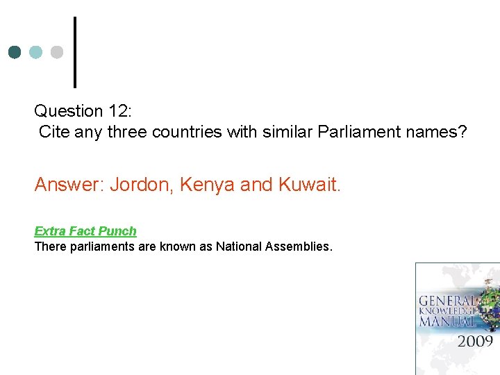 Question 12: Cite any three countries with similar Parliament names? Answer: Jordon, Kenya and