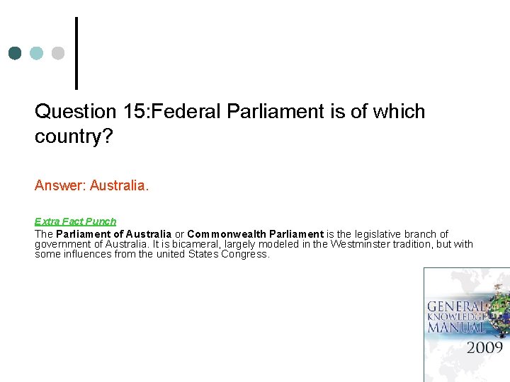 Question 15: Federal Parliament is of which country? Answer: Australia. Extra Fact Punch The
