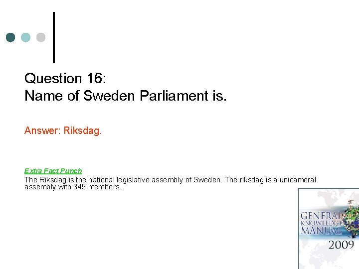 Question 16: Name of Sweden Parliament is. Answer: Riksdag. Extra Fact Punch The Riksdag