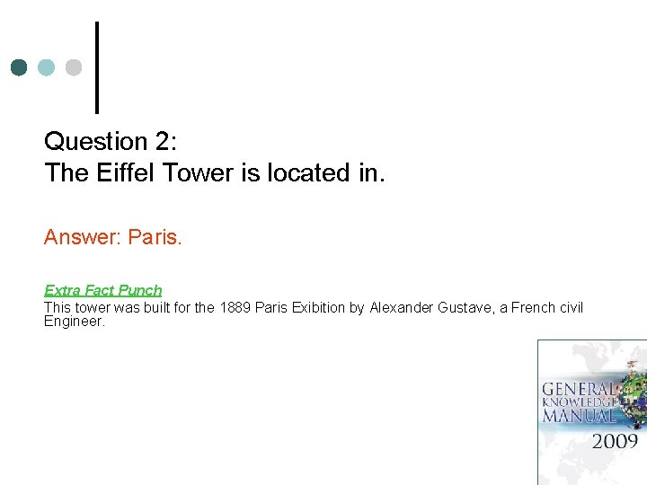 Question 2: The Eiffel Tower is located in. Answer: Paris. Extra Fact Punch This