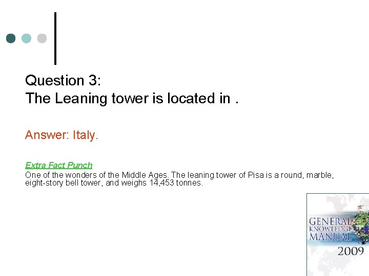 Question 3: The Leaning tower is located in. Answer: Italy. Extra Fact Punch One