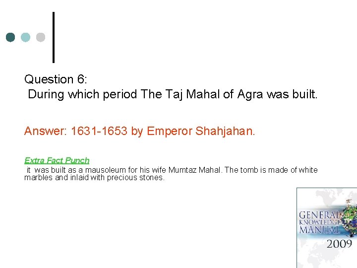 Question 6: During which period The Taj Mahal of Agra was built. Answer: 1631