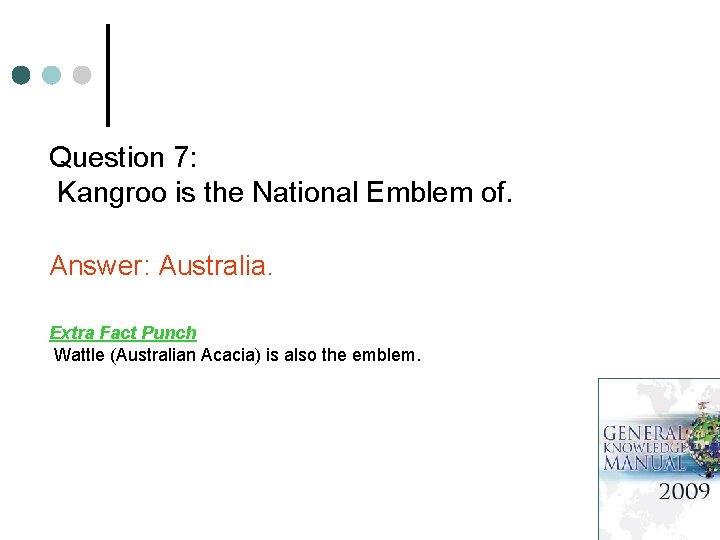 Question 7: Kangroo is the National Emblem of. Answer: Australia. Extra Fact Punch Wattle