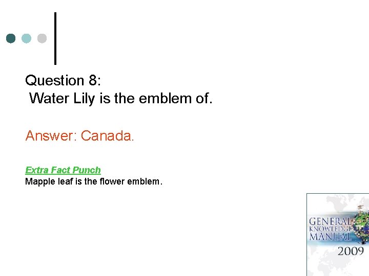 Question 8: Water Lily is the emblem of. Answer: Canada. Extra Fact Punch Mapple