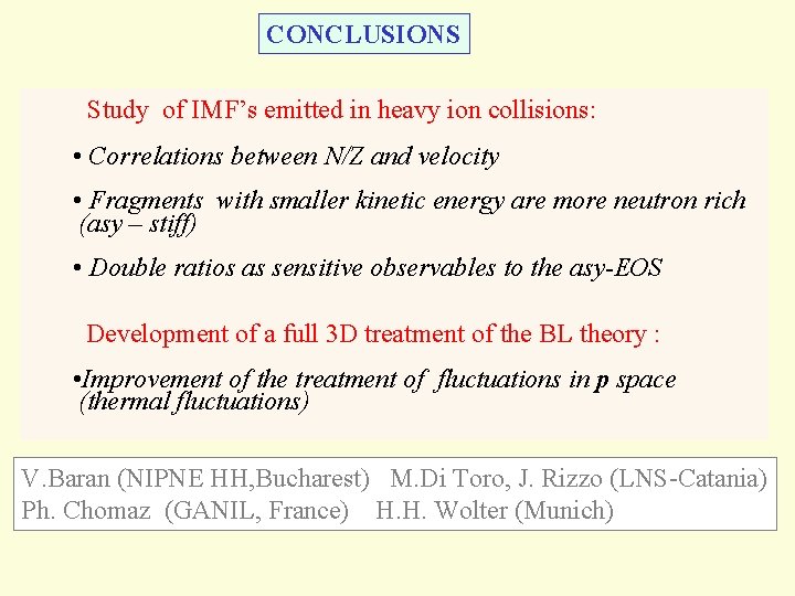 CONCLUSIONS Study of IMF’s emitted in heavy ion collisions: • Correlations between N/Z and