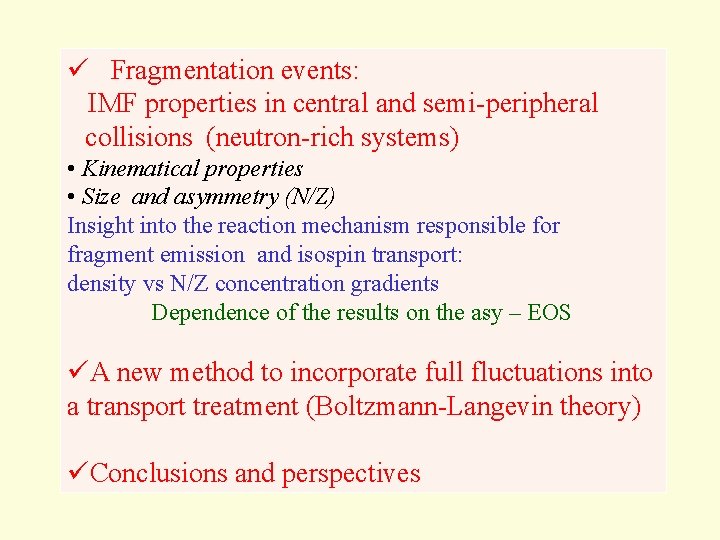 ü Fragmentation events: IMF properties in central and semi-peripheral collisions (neutron-rich systems) • Kinematical