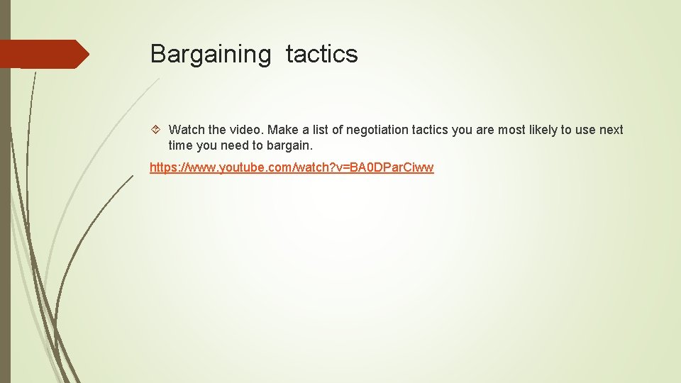 Bargaining tactics Watch the video. Make a list of negotiation tactics you are most