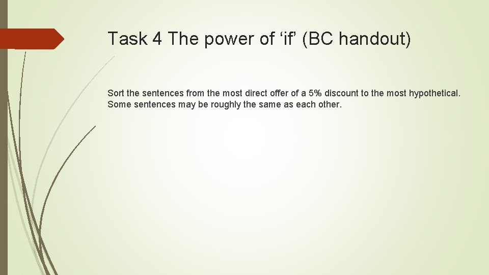 Task 4 The power of ‘if’ (BC handout) Sort the sentences from the most