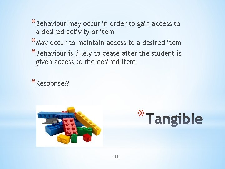 *Behaviour may occur in order to gain access to a desired activity or item