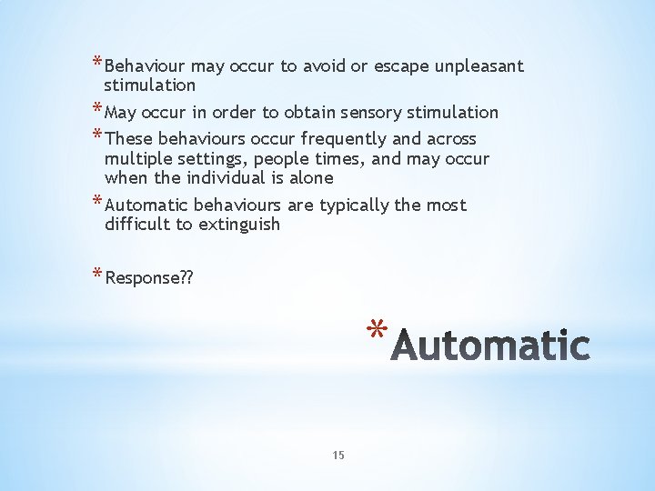 * Behaviour may occur to avoid or escape unpleasant stimulation * May occur in