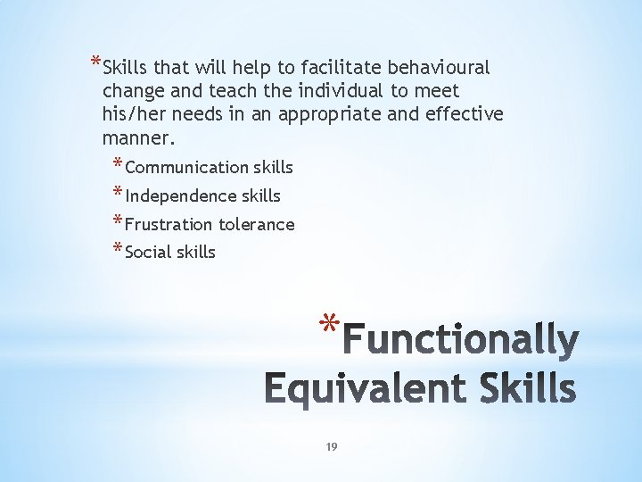 *Skills that will help to facilitate behavioural change and teach the individual to meet