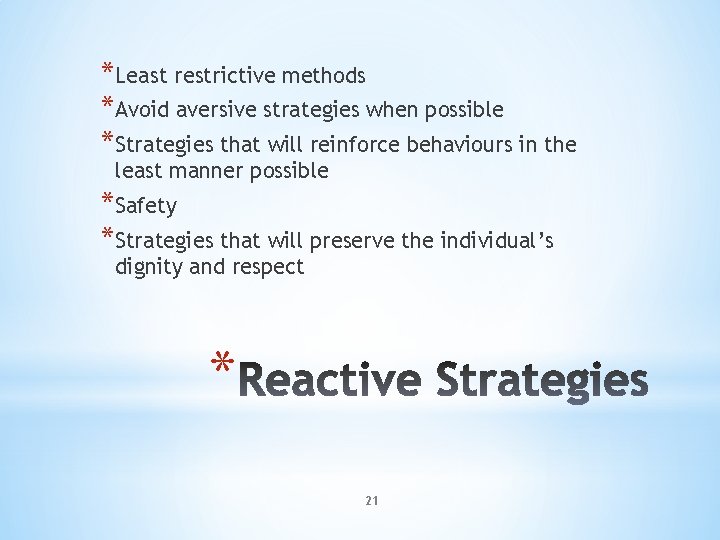 *Least restrictive methods *Avoid aversive strategies when possible *Strategies that will reinforce behaviours in