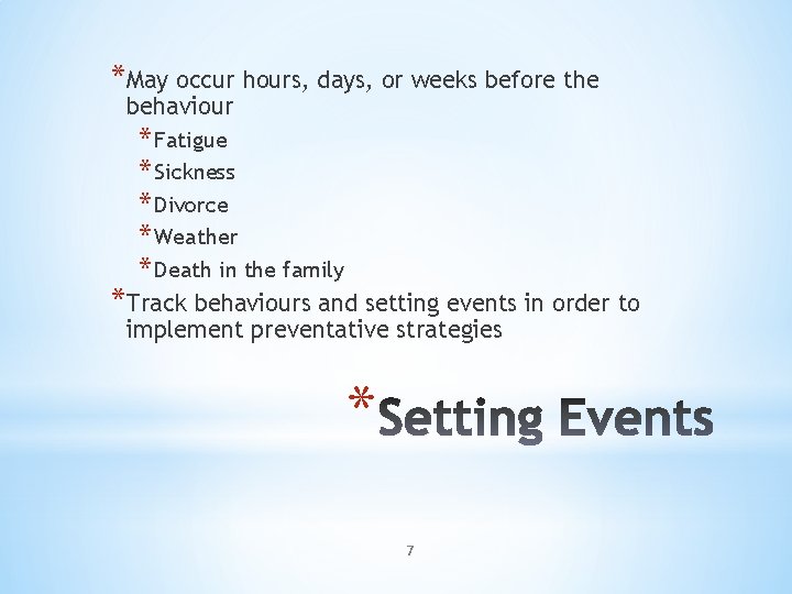 *May occur hours, days, or weeks before the behaviour * Fatigue * Sickness *