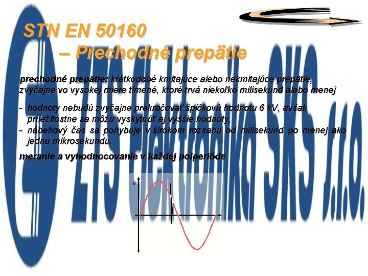 STN EN 50160 – Prechodné prepätie prechodné prepätie: krátkodobé kmitajúce alebo nekmitajúce prepätie, zvyčajne
