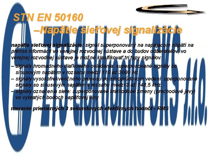 STN EN 50160 –Napätie sieťovej signalizácie napätie sieťovej signalizácie: signál superponovaný na napájacom napätí