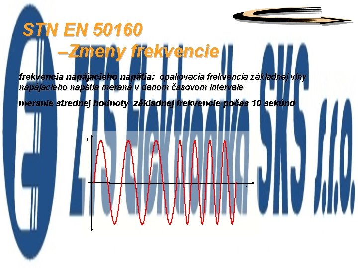 STN EN 50160 –Zmeny frekvencie frekvencia napájacieho napätia: opakovacia frekvencia základnej vlny napájacieho napätia