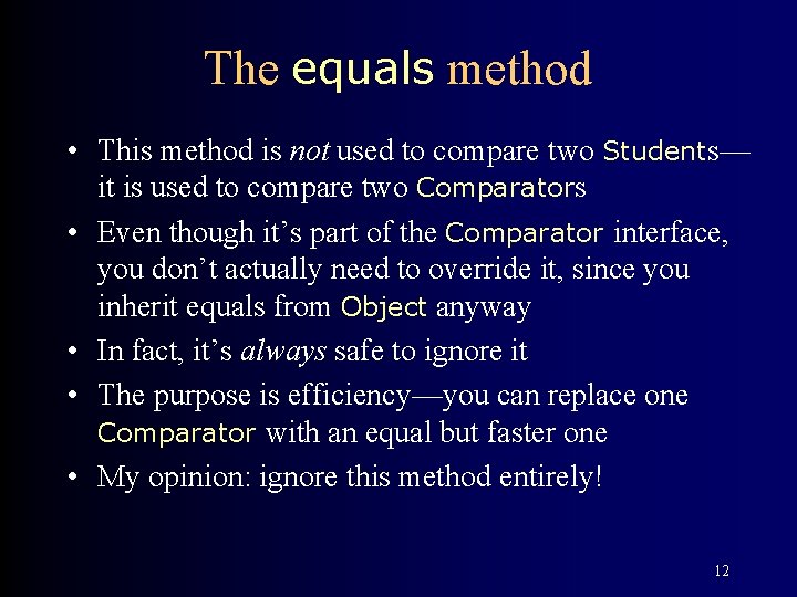 The equals method • This method is not used to compare two Students— it