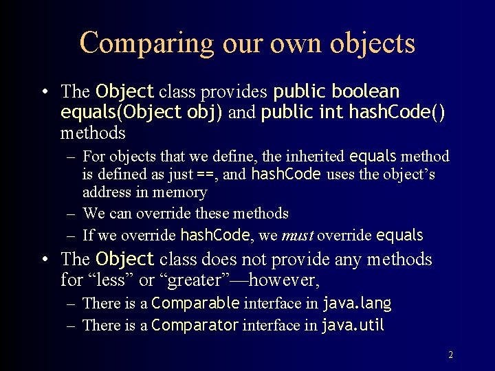 Comparing our own objects • The Object class provides public boolean equals(Object obj) and