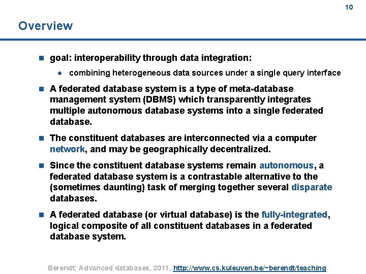 10 Overview n goal: interoperability through data integration: l combining heterogeneous data sources under