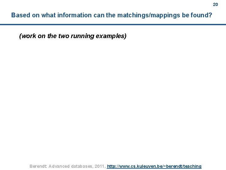 20 Based on what information can the matchings/mappings be found? (work on the two