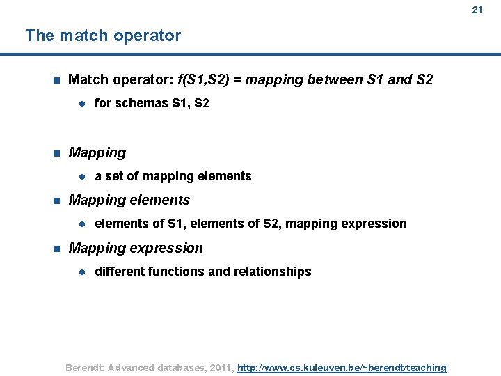 21 The match operator n Match operator: f(S 1, S 2) = mapping between