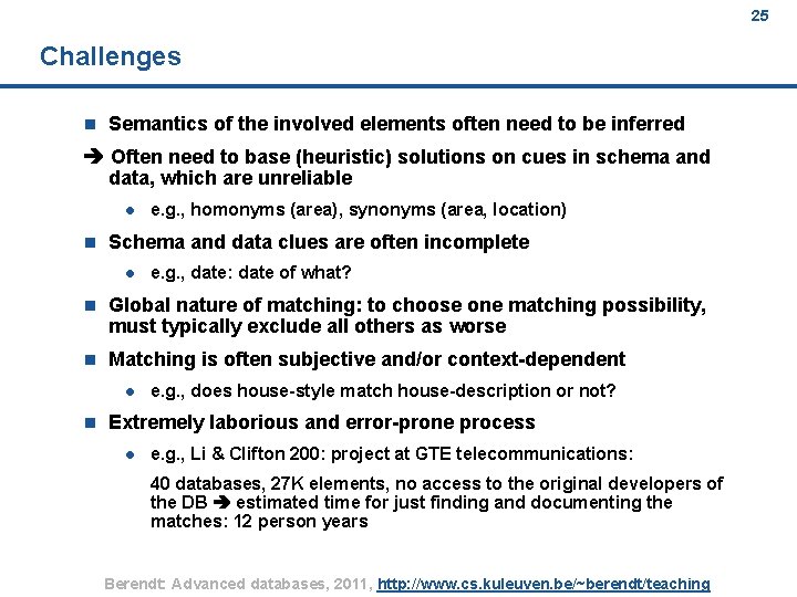 25 Challenges n Semantics of the involved elements often need to be inferred Often