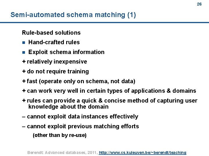 26 Semi-automated schema matching (1) Rule-based solutions n Hand-crafted rules n Exploit schema information