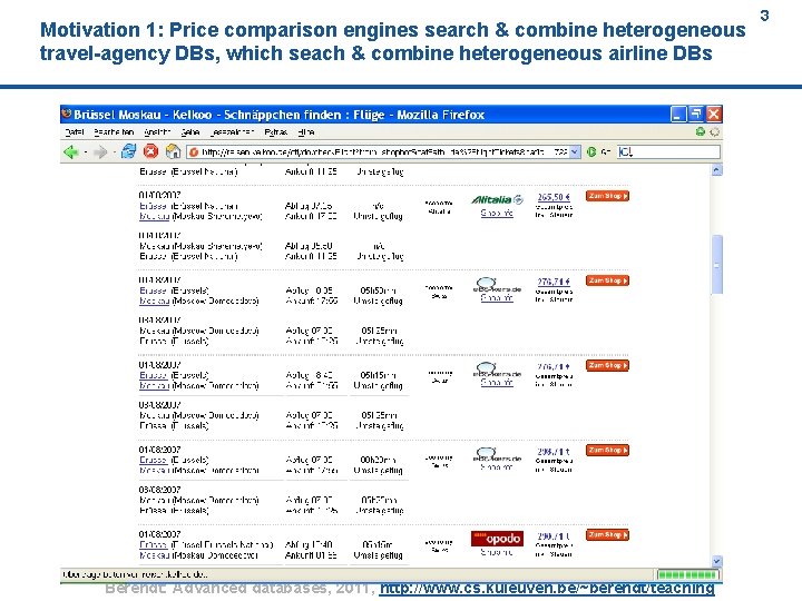 Motivation 1: Price comparison engines search & combine heterogeneous travel-agency DBs, which seach &