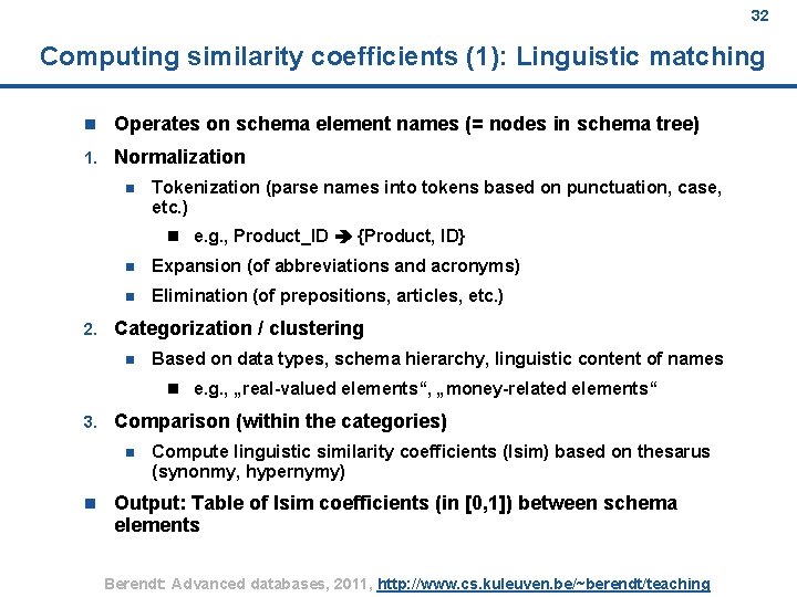 32 Computing similarity coefficients (1): Linguistic matching n Operates on schema element names (=
