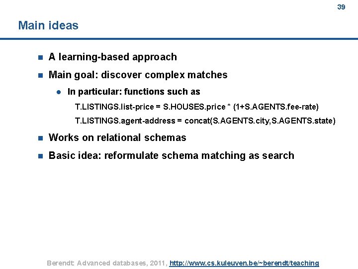 39 Main ideas n A learning-based approach n Main goal: discover complex matches l