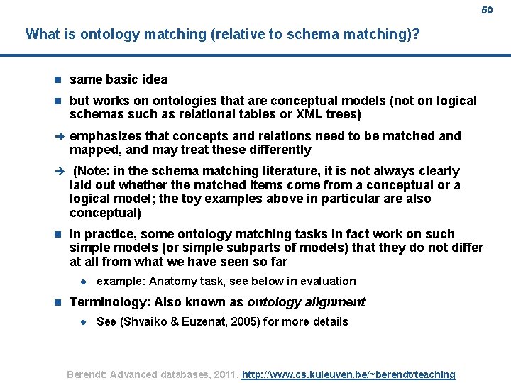 50 What is ontology matching (relative to schema matching)? n same basic idea n