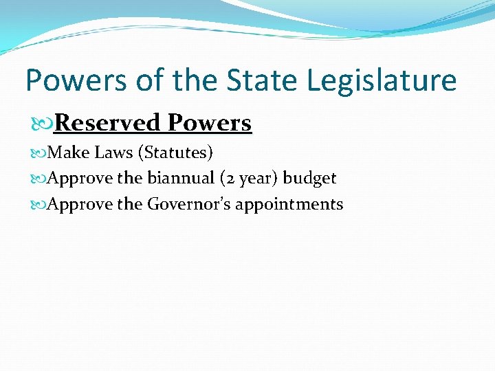 Powers of the State Legislature Reserved Powers Make Laws (Statutes) Approve the biannual (2