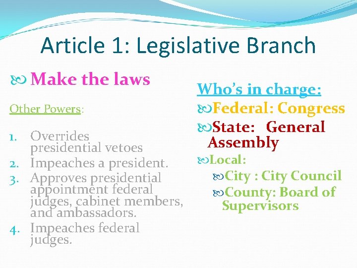 Article 1: Legislative Branch Make the laws Other Powers: 1. Overrides presidential vetoes 2.